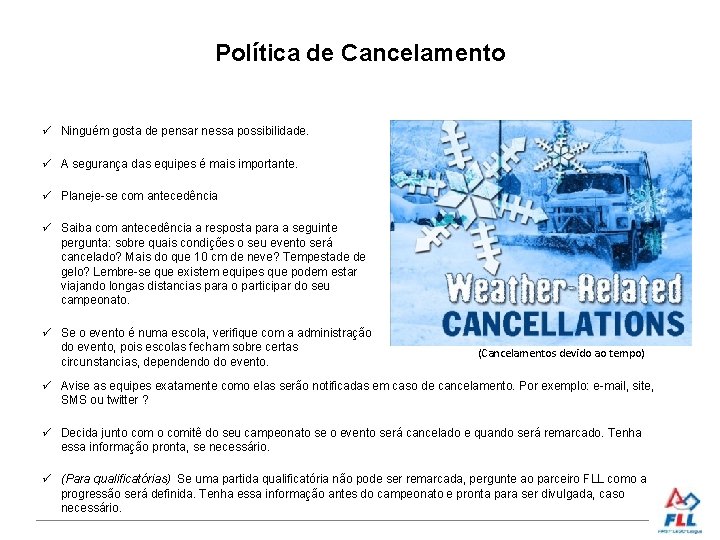 Política de Cancelamento Ninguém gosta de pensar nessa possibilidade. A segurança das equipes é