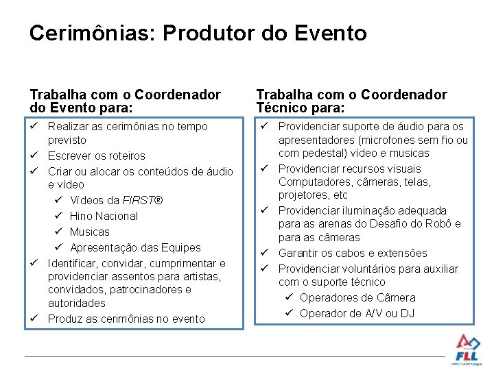 Cerimônias: Produtor do Evento Trabalha com o Coordenador do Evento para: Realizar as cerimônias
