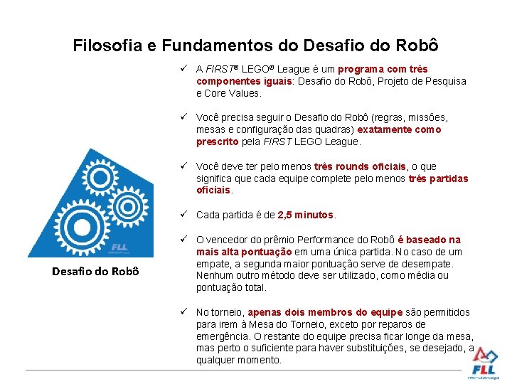 Filosofia e Fundamentos do Desafio do Robô A FIRST® LEGO® League é um programa