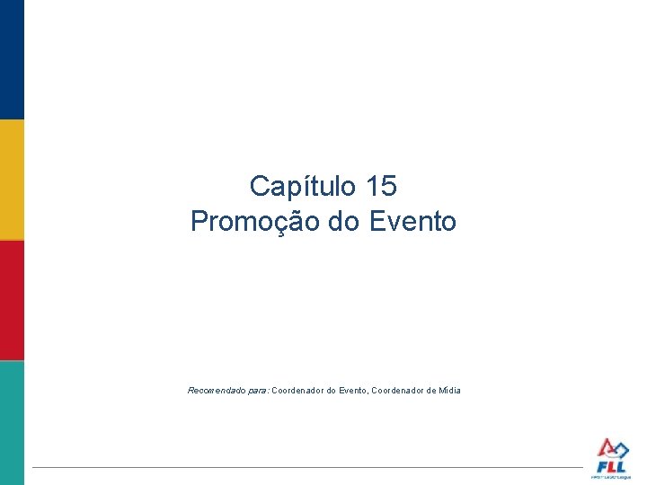 Capítulo 15 Promoção do Evento Recomendado para: Coordenador do Evento, Coordenador de Mídia 