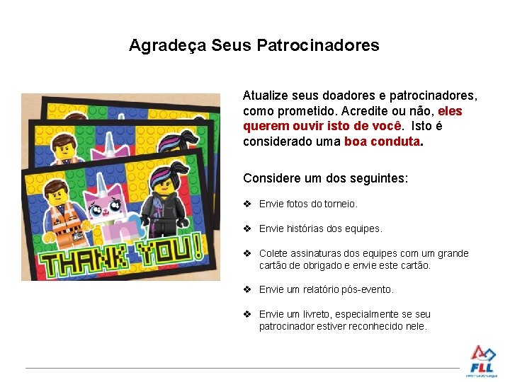 Agradeça Seus Patrocinadores Atualize seus doadores e patrocinadores, como prometido. Acredite ou não, eles