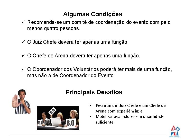Algumas Condições Recomenda-se um comitê de coordenação do evento com pelo menos quatro pessoas.