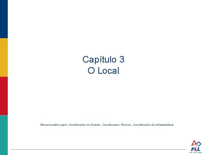 Capítulo 3 O Local Recomendado para: Coordenador do Evento, Coordenador Técnico , Coordenador de
