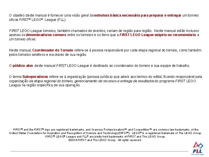 O objetivo deste manual é fornecer uma visão geral da estrutura básica necessária para