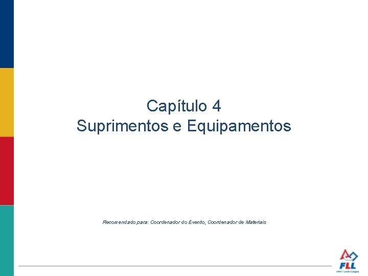 Capítulo 4 Suprimentos e Equipamentos Recomendado para: Coordenador do Evento, Coordenador de Materiais 