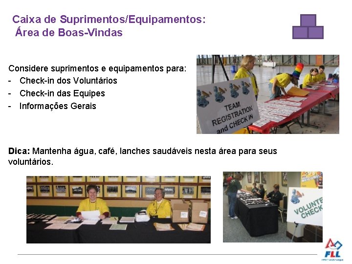 Caixa de Suprimentos/Equipamentos: Área de Boas-Vindas Considere suprimentos e equipamentos para: - Check-in dos