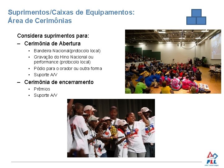 Suprimentos/Caixas de Equipamentos: Área de Cerimônias Considera suprimentos para: – Cerimônia de Abertura •