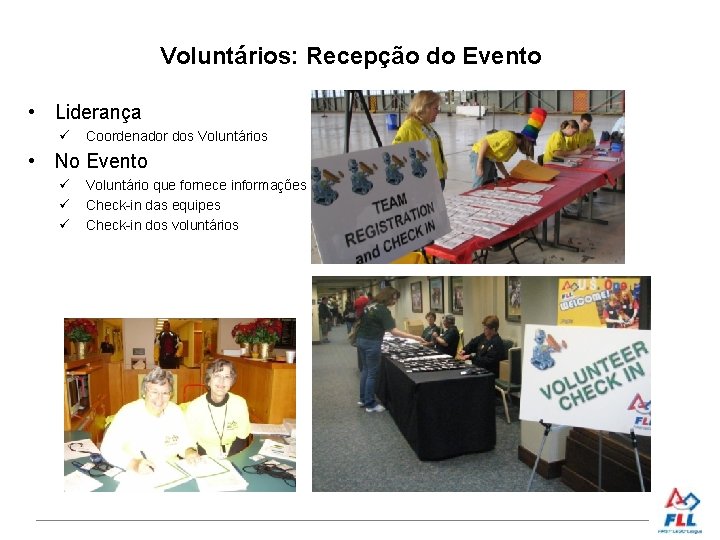 Voluntários: Recepção do Evento • Liderança Coordenador dos Voluntários • No Evento Voluntário que