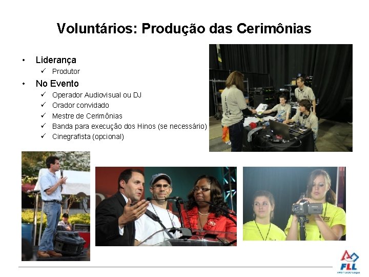 Voluntários: Produção das Cerimônias • Liderança Produtor • No Evento Operador Audiovisual ou DJ