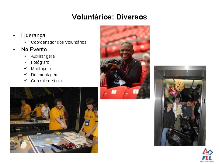 Voluntários: Diversos • Liderança Coordenador dos Voluntários • No Evento Auxiliar geral Fotógrafo Montagem
