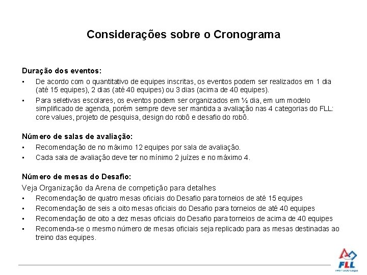 Considerações sobre o Cronograma Duração dos eventos: • De acordo com o quantitativo de