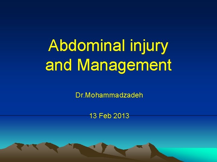 Abdominal injury and Management Dr. Mohammadzadeh 13 Feb 2013 