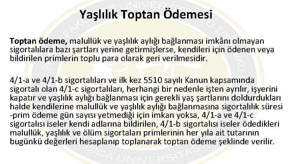 Yaşlılık Toptan Ödemesi Toptan ödeme, malullük ve yaşlılık aylığı bağlanması imkânı olmayan sigortalılara bazı
