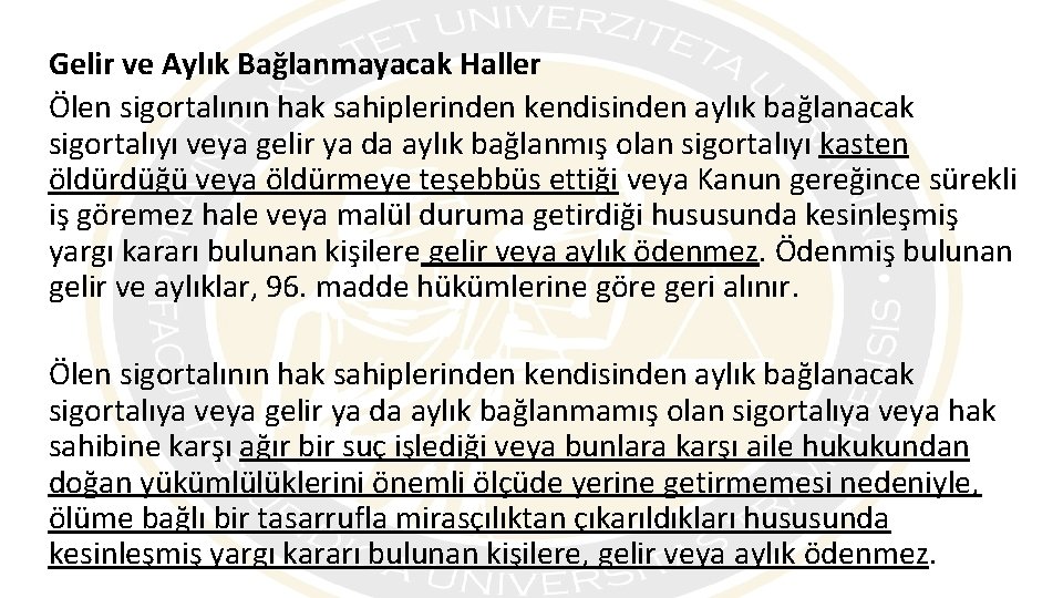 Gelir ve Aylık Bağlanmayacak Haller Ölen sigortalının hak sahiplerinden kendisinden aylık bağlanacak sigortalıyı veya