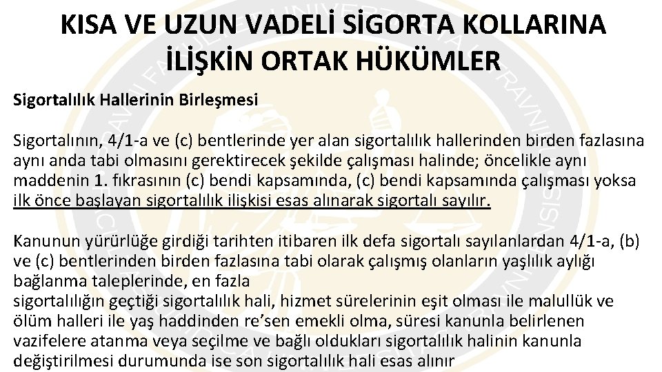KISA VE UZUN VADELİ SİGORTA KOLLARINA İLİŞKİN ORTAK HÜKÜMLER Sigortalılık Hallerinin Birleşmesi Sigortalının, 4/1