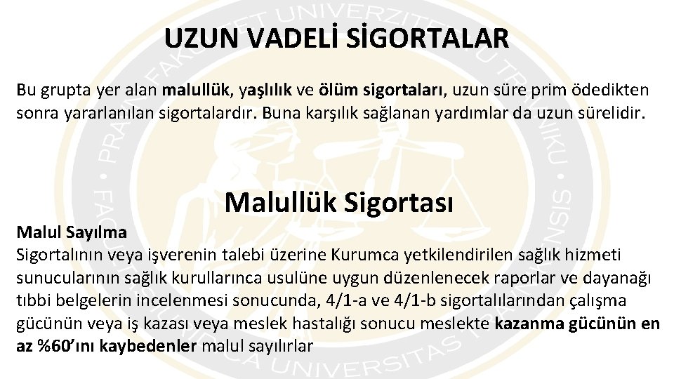 UZUN VADELİ SİGORTALAR Bu grupta yer alan malullük, yaşlılık ve ölüm sigortaları, uzun süre