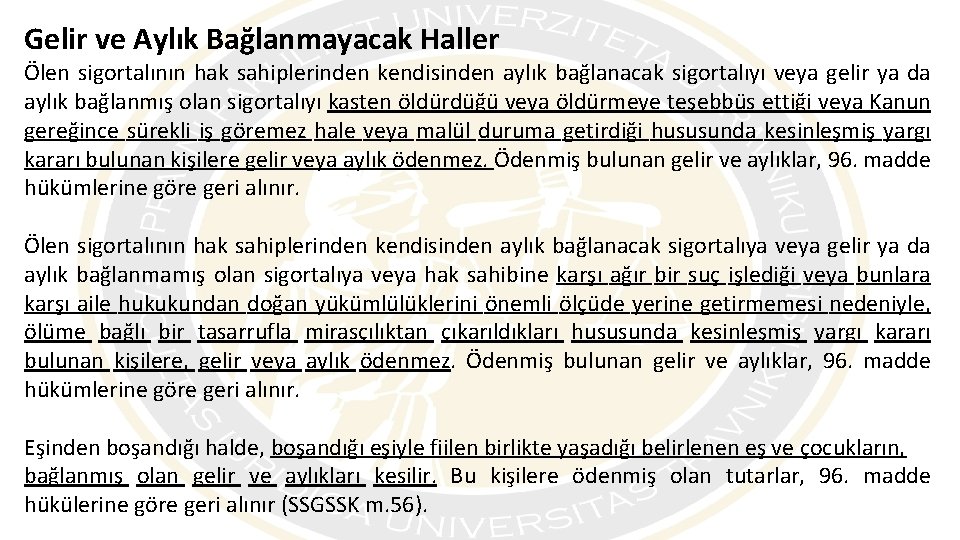 Gelir ve Aylık Bağlanmayacak Haller Ölen sigortalının hak sahiplerinden kendisinden aylık bağlanacak sigortalıyı veya