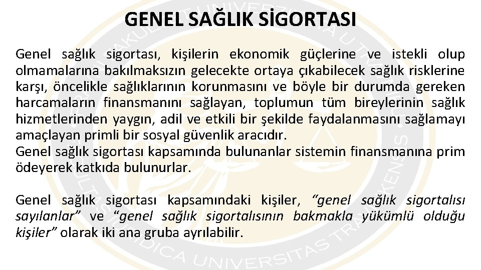 GENEL SAĞLIK SİGORTASI Genel sağlık sigortası, kişilerin ekonomik güçlerine ve istekli olup olmamalarına bakılmaksızın