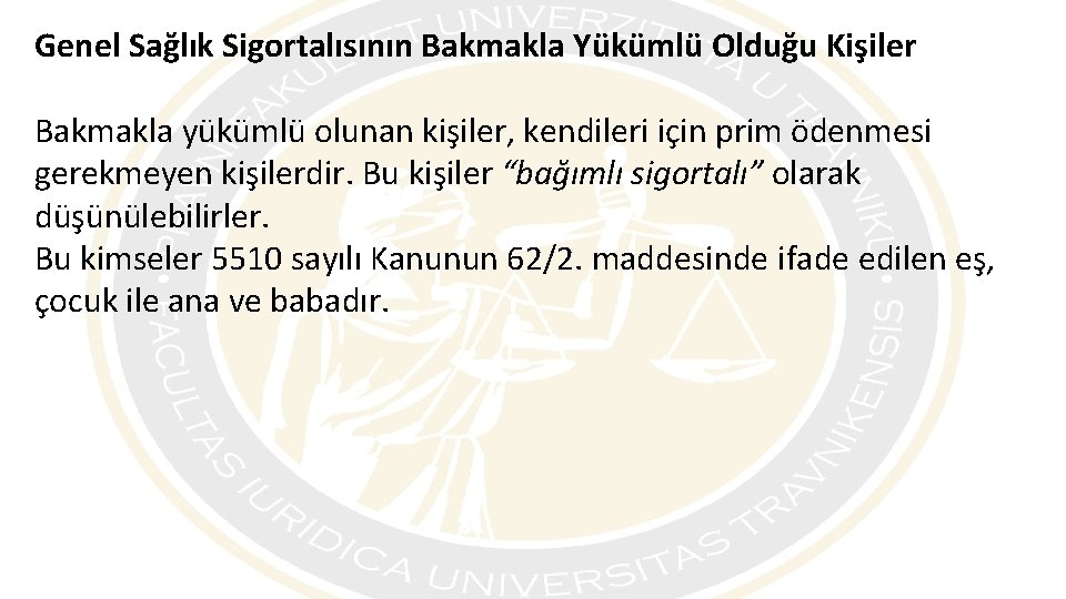 Genel Sağlık Sigortalısının Bakmakla Yükümlü Olduğu Kişiler Bakmakla yükümlü olunan kişiler, kendileri için prim