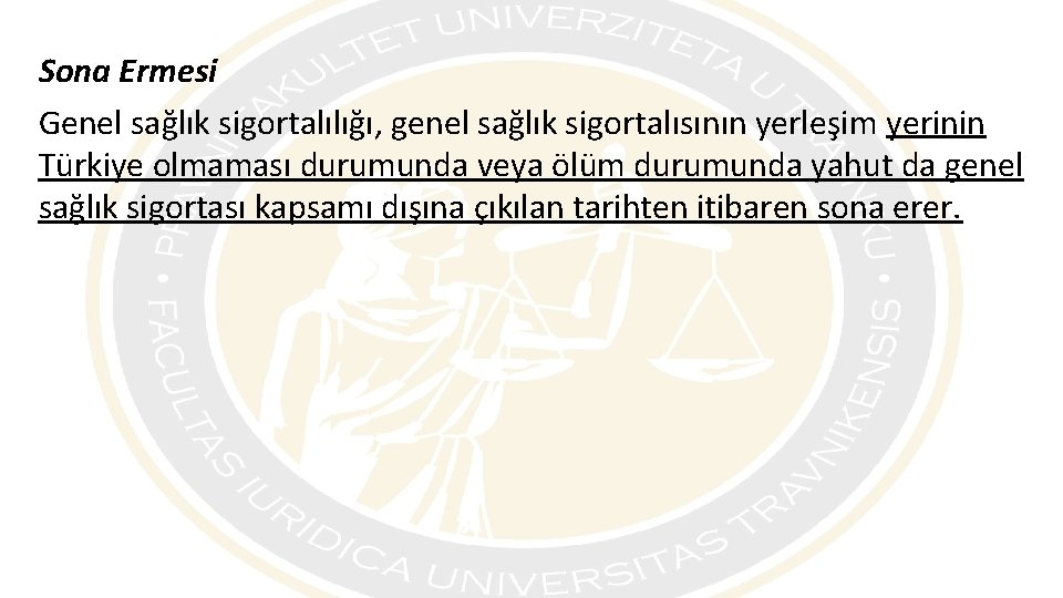 Sona Ermesi Genel sağlık sigortalılığı, genel sağlık sigortalısının yerleşim yerinin Türkiye olmaması durumunda veya