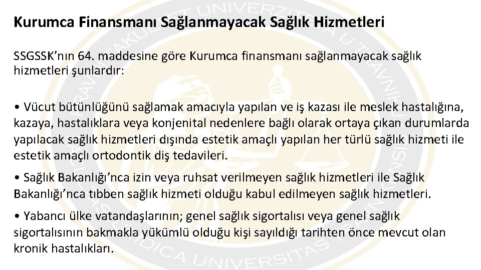 Kurumca Finansmanı Sağlanmayacak Sağlık Hizmetleri SSGSSK’nın 64. maddesine göre Kurumca finansmanı sağlanmayacak sağlık hizmetleri