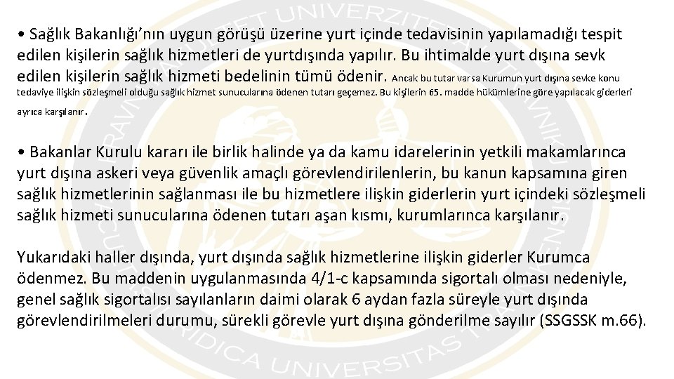  • Sağlık Bakanlığı’nın uygun görüşü üzerine yurt içinde tedavisinin yapılamadığı tespit edilen kişilerin