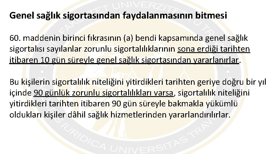 Genel sağlık sigortasından faydalanmasının bitmesi 60. maddenin birinci fıkrasının (a) bendi kapsamında genel sağlık