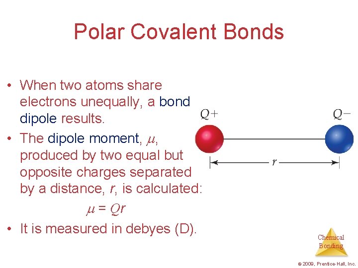 Polar Covalent Bonds • When two atoms share electrons unequally, a bond dipole results.