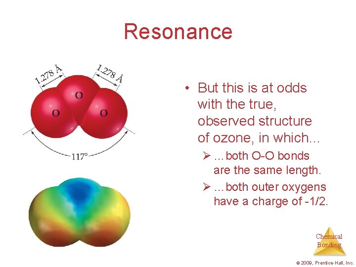 Resonance • But this is at odds with the true, observed structure of ozone,