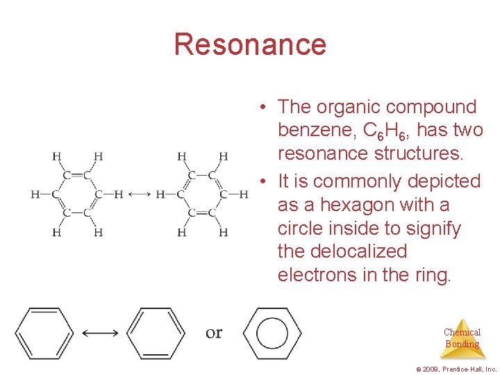 Resonance • The organic compound benzene, C 6 H 6, has two resonance structures.