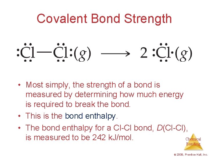 Covalent Bond Strength • Most simply, the strength of a bond is measured by