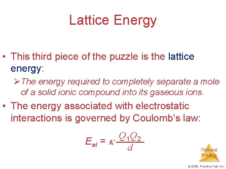 Lattice Energy • This third piece of the puzzle is the lattice energy: ØThe