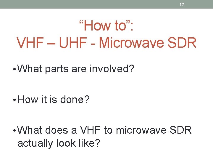 17 “How to”: VHF – UHF - Microwave SDR • What parts are involved?