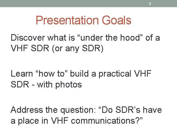 2 Presentation Goals Discover what is “under the hood” of a VHF SDR (or