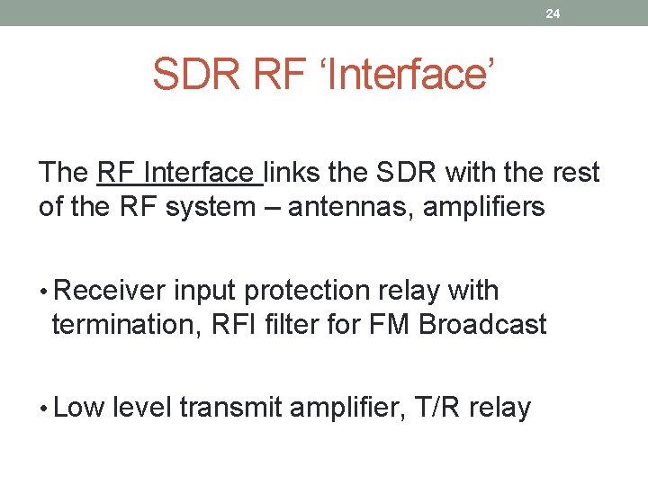 24 SDR RF ‘Interface’ The RF Interface links the SDR with the rest of