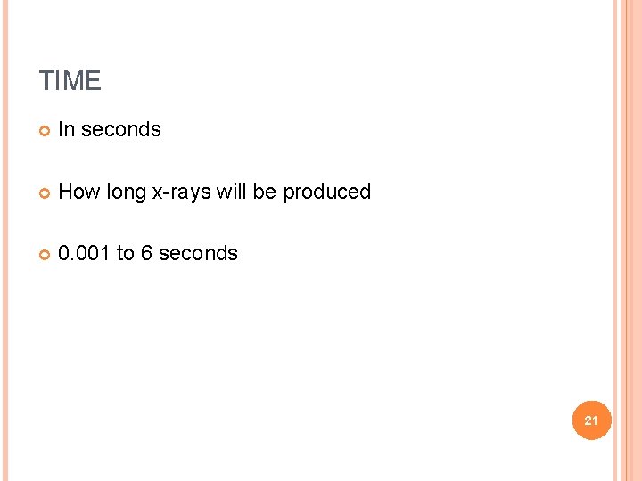 TIME In seconds How long x-rays will be produced 0. 001 to 6 seconds TIME In seconds How long x-rays will be produced 0. 001 to 6 seconds