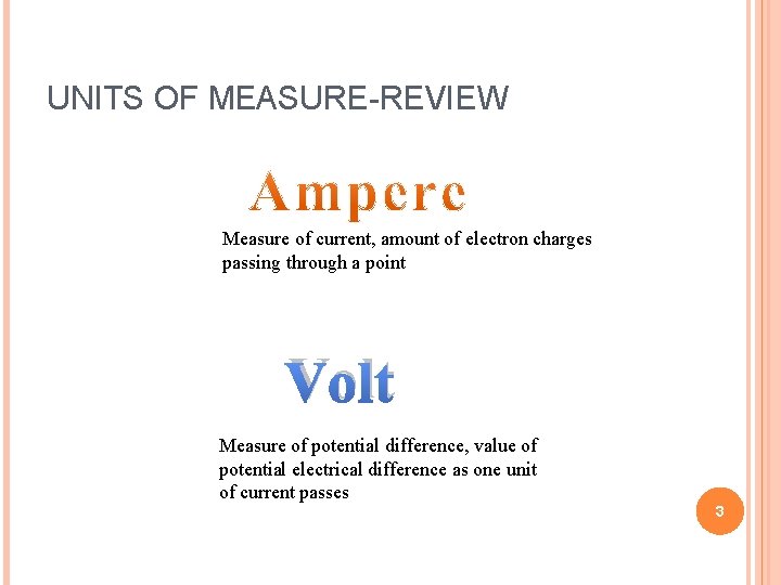 UNITS OF MEASURE-REVIEW Measure of current, amount of electron charges passing through a point UNITS OF MEASURE-REVIEW Measure of current, amount of electron charges passing through a point