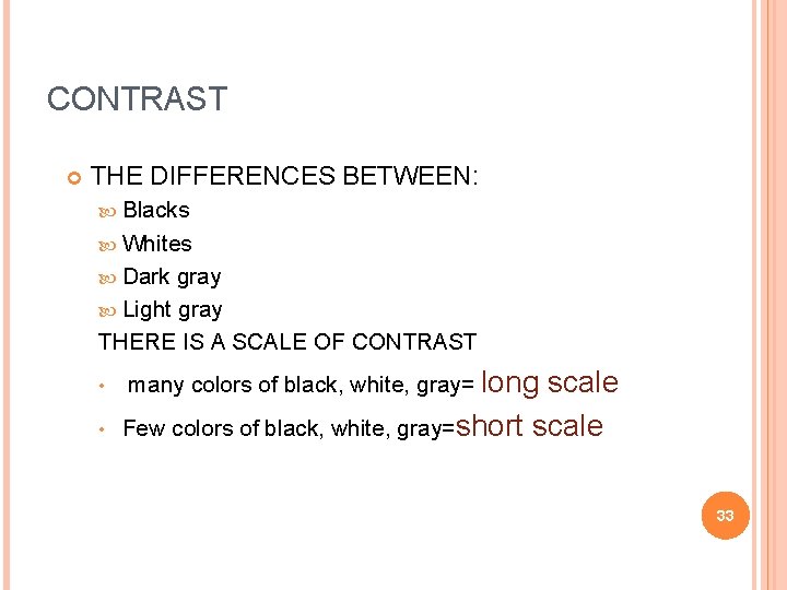 CONTRAST THE DIFFERENCES BETWEEN: Blacks Whites Dark gray Light gray THERE IS A SCALE CONTRAST THE DIFFERENCES BETWEEN: Blacks Whites Dark gray Light gray THERE IS A SCALE