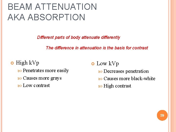 BEAM ATTENUATION AKA ABSORPTION Different parts of body attenuate differently The difference in attenuation BEAM ATTENUATION AKA ABSORPTION Different parts of body attenuate differently The difference in attenuation