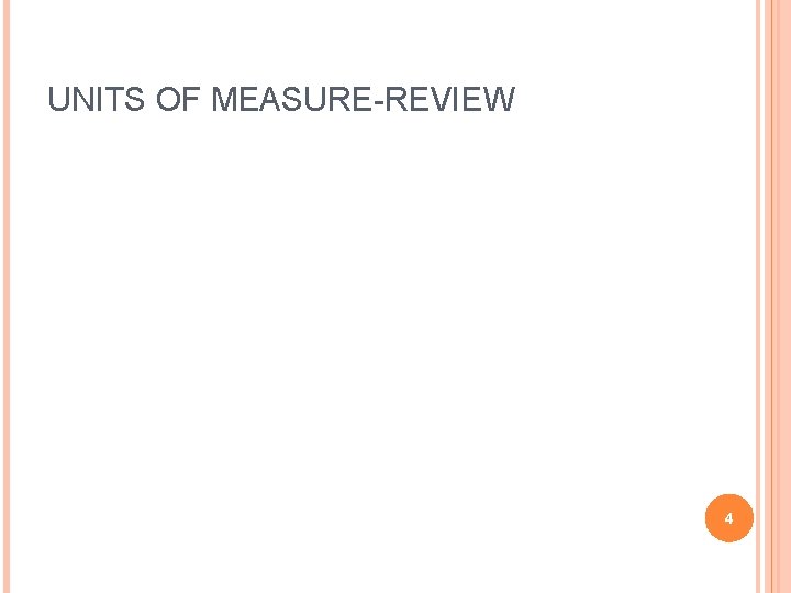 UNITS OF MEASURE-REVIEW 4 UNITS OF MEASURE-REVIEW 4