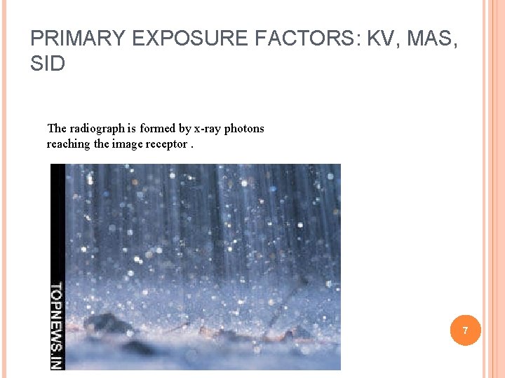 PRIMARY EXPOSURE FACTORS: KV, MAS, SID The radiograph is formed by x-ray photons reaching PRIMARY EXPOSURE FACTORS: KV, MAS, SID The radiograph is formed by x-ray photons reaching