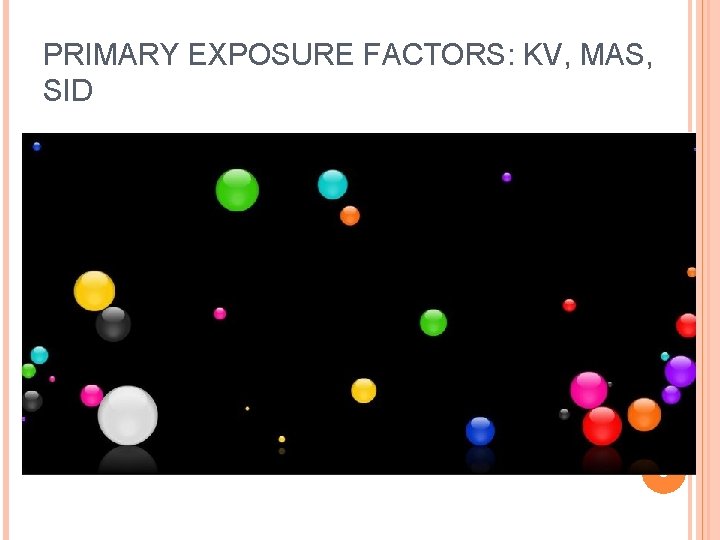 PRIMARY EXPOSURE FACTORS: KV, MAS, SID 8 PRIMARY EXPOSURE FACTORS: KV, MAS, SID 8