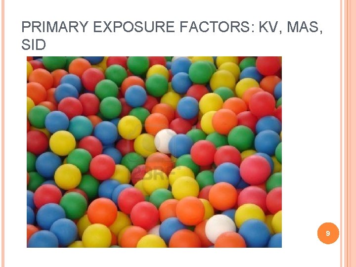 PRIMARY EXPOSURE FACTORS: KV, MAS, SID 9 PRIMARY EXPOSURE FACTORS: KV, MAS, SID 9