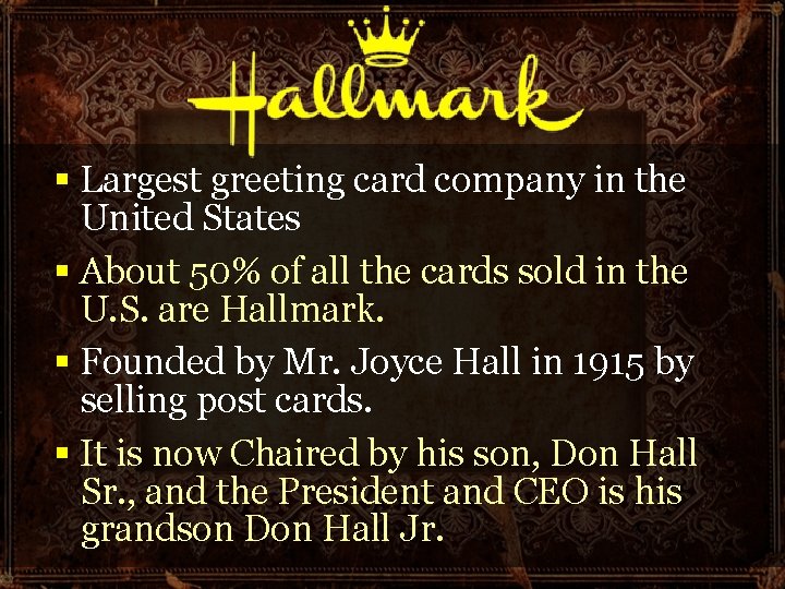 § Largest greeting card company in the United States § About 50% of all § Largest greeting card company in the United States § About 50% of all