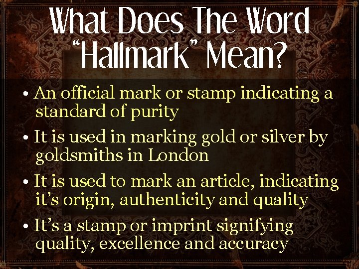 What Does The Word “Hallmark” Mean? • An official mark or stamp indicating a