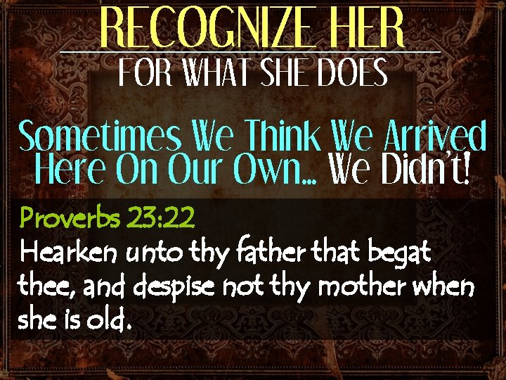 RECOGNIZE HER FOR WHAT SHE DOES Sometimes We Think We Arrived Here On Our RECOGNIZE HER FOR WHAT SHE DOES Sometimes We Think We Arrived Here On Our