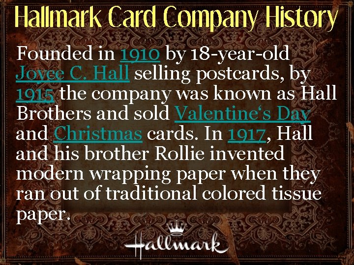 Hallmark Card Company History Founded in 1910 by 18 -year-old Joyce C. Hall selling