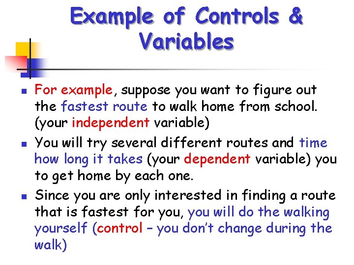 Example of Controls & Variables n n n For example, suppose you want to