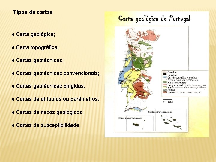 Tipos de cartas ● Carta geológica; ● Carta topográfica; ● Cartas geotécnicas convencionais; ●