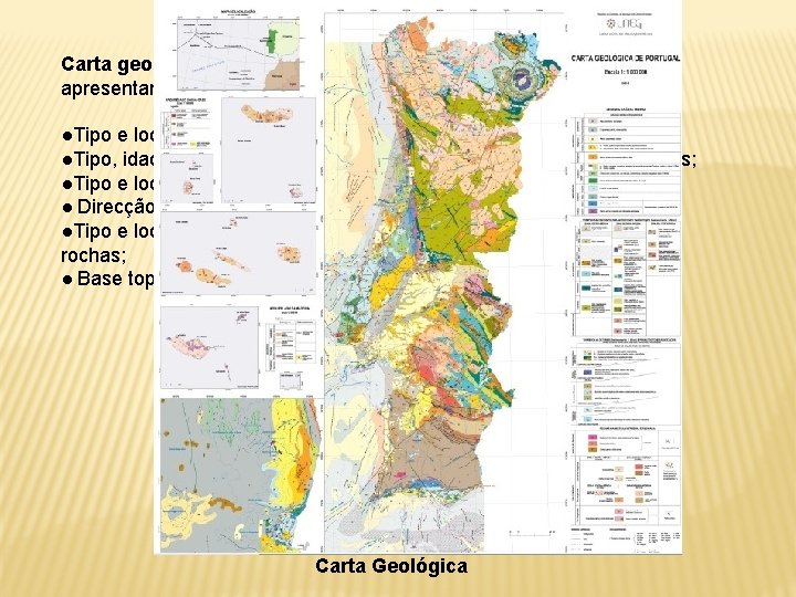 Carta geológica: é onde encontramos informações geológicas e apresentam por exemplo: ●Tipo e localização